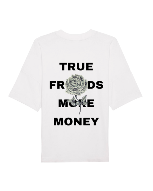 TRUE FRIENDS MORE MONEY